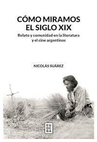 COMO MIRAMOS EL SIGLO XIX - NICOLAS SUAREZ