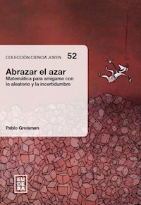 ABRAZAR EL AZAR MATEMATICA PARA AMIGARSE - PABLO GROISMAN