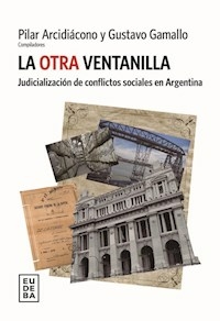 LA OTRA VENTANILLA JUDIALIZACION DE CONFLICTOS - PILAR ARCIDIACONO GUSTAVO GAMA