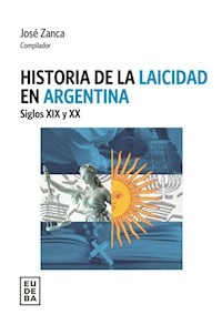 HISTORIA DE LA LAICIDAD EN ARGENTINA - JOSE ZANCA COMPILADOR