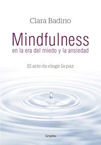 MINDFULNESS EN LA ERA DEL MIEDO Y LA ANSIEDAD - BADINO CLARA