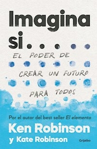 IMAGINA SI EL PODER DE CREAR UN FUTURO PARA TODOS - ROBINSON KEN