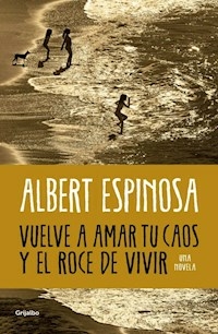 VUELVE A AMAR TU CAOS Y EL ROCE DE VIVIR - ALBERT ESPINOSA