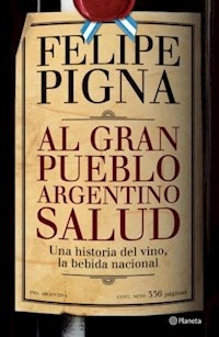 AL GRAN PUEBLO ARGENTINO SALUD HIST DEL VINO BEBID - PIGNA FELIPE