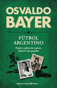 FUTBOL ARGENTINO PASION Y GLORIA DE NUESTRO DEPORT - BAYER OSVALDO