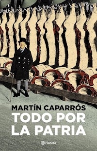 TODO POR LA PATRIA - CAPARROS MARTIN