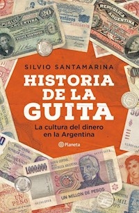 HISTORIA DE LA GUITA CULTURA DEL DINERO EN ARGENTI - SANTAMARINA SILVIO