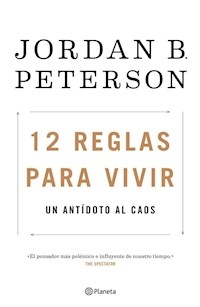 12 REGLAS PARA VIVIR UN ANTIDOTO AL CAOS - PETERSON JORDAN B