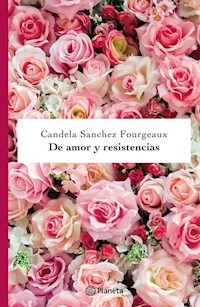 DE AMOR Y RESISTENCIAS - SANCHEZ FOURGEAUX CANDELA