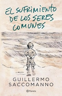 SUFRIMIENTO DE LOS SERES COMUNES - SACCOMANNO GUILLERMO