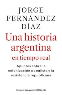 UNA HISTORIA ARGENTINA EN TIEMPO REAL COLONIZACION - FERNANDEZ DIAZ JORGE