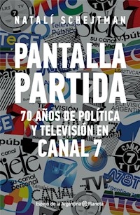 PANTALLA PARTIDA 70 AÑOS DE POLITICA Y TELEVISION - SCHEJTMAN NATALI