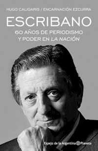 ESCRIBANO 60 AÑOS DE PERIODISMO Y PODER LA NACION - CALIGARIS H EZCURRA E