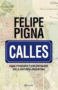 CALLES PARA PERDERSE Y ENCONTRARSE EN LA HISTORIA - PIGNA FELIPE