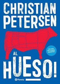 AL HUESO UNA GUIA DE LA CARNE ARGENTINA - PETERSEN CHRISTIAN