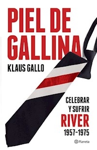 PIEL DE GALLINA CELEBRAR Y SUFRIR RIVER 1957 1975 - GALLO KLAUS