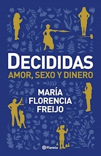 DECIDIDAS AMOR SEXO Y DINERO - FREIJO MARIA FLORENCIA