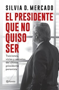 EL PRESIDENTE QUE NO QUISO SER - MERCADO SILVIA