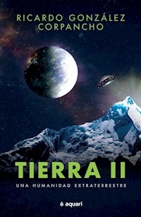 TIERRA 2 UNA HUMANIDAD EXTRATERRESTRE - GONZALEZ CORPANCHO RICARDO