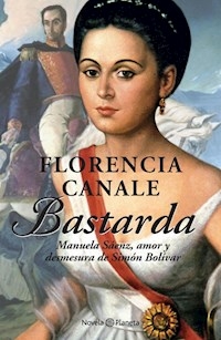 BASTARDA MANUELA SAENZ AMOR Y DESMESURA DE BOLIVAR - CANALE FLORENCIA