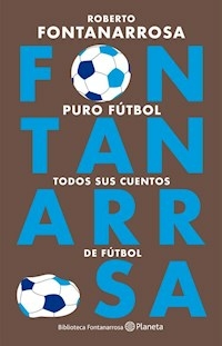 PURO FUTBOL TODOS SUS CUENTOS DE FUTBOL - FONTANARROSA ROBERTO