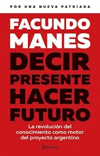 DECIR PRESENTE HACER FUTURO - MANES FACUNDO