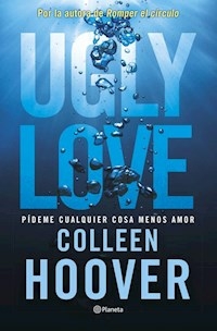 UGLY LOVE PIDEME CUALQUIER COSA MENOS AMOR - COLLEEN HOOVER