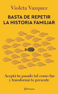 BASTA DE REPETIR LA HISTORIA FAMILIAR EDICION 2023 - VIOLETA VAZQUEZ