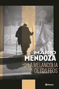 LA MELANCOLIA DE LOS FEOS - MARIO MENDOZA