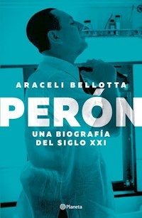 PERON UNA BIOGRAFIA DEL SIGLO XXI - ARACELI BELLOTTA