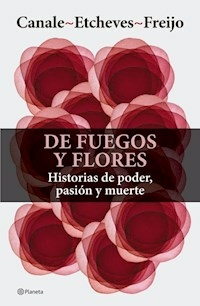 DE FUEGOS Y FLORES - CANALE ETCHEVES FREIJO
