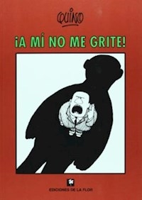 A MI NO ME GRITE - QUINO