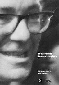 CUENTOS COMPLETOS RODOLFO WALSH ED 2013 - WALSH RODOLFO