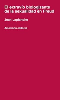 EXTRAVIO BIOLOGIZANTE DE LA SEXUALIDAD EN FREUD - LAPLANCHE JEAN