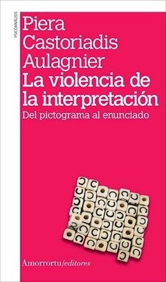 VIOLENCIA DE LA INTERPRETACION LA 2? ED 2010 - AULAGNIER PIERA CAST