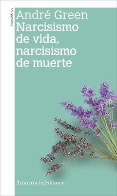 NARCISISMO DE VIDA NARCISISMO DE MUERTE - GREEN ANDRE