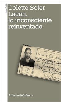 LACAN LO INCONSCIENTE REINVENTADO - SOLER COLETTE