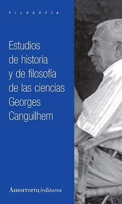 ESTUDIOS DE HISTORIA Y DE FILOSOFIA DE LAS CIENCIA - CANGUILHEM GEORGES