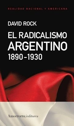 RADICALISMO ARGENTINO EL 1890 1930 - ROCK DAVID