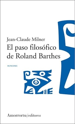 PASO FILOSOFICO DE ROLAND BARTHES EL - MILNER JEAN CLAUDE