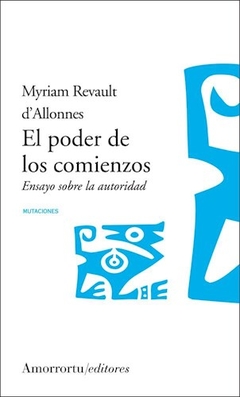 PODER DE LOS COMIENZOS ENSAYO AUTORIDAD - REVAULT D ALLONES MY