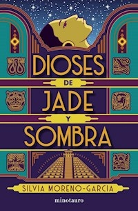 DIOSES DE JADE Y SOMBRA - MORENO GARCIA SILVIA