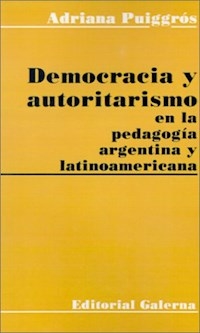 DEMOCRACIA Y AUTORITARISMO EN LA PEDAGOGIA ARGENTI - PUIGGROS , A.