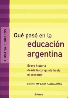 QUE PASO EN LA EDUCACION ARGENTINA CONQUISTA AL PR - PUIGGROS ADRIANA
