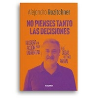 NO PIENSES TANTO LAS DECICIONES - ALEJANDRO ROZITCHNER
