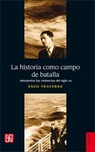 LA HISTORIA COMO CAMPO DE BATALLA - TRAVERSO ENZO