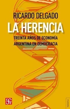 HERENCIA LA TREINTA AÑOS ECONOMIA ARGENTINA - DELGADO RICARDO