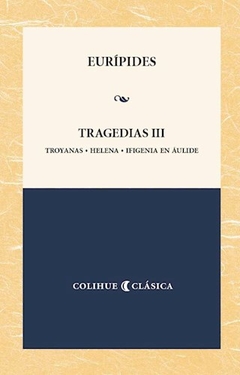TRAGEDIAS 3 TROYANAS HELENA IFIGENIA - EURIPIDES