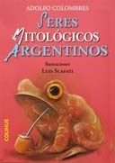 SERES MITOLOGICOS ARGENTINOS ED 2008 - COLOMBRES ADOLFO