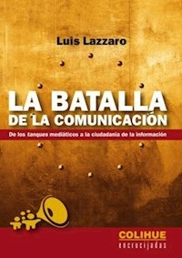 BATALLA DE LA COMUNICACION LA TANQUES MEDIATICOS C - LAZZARO LUIS
